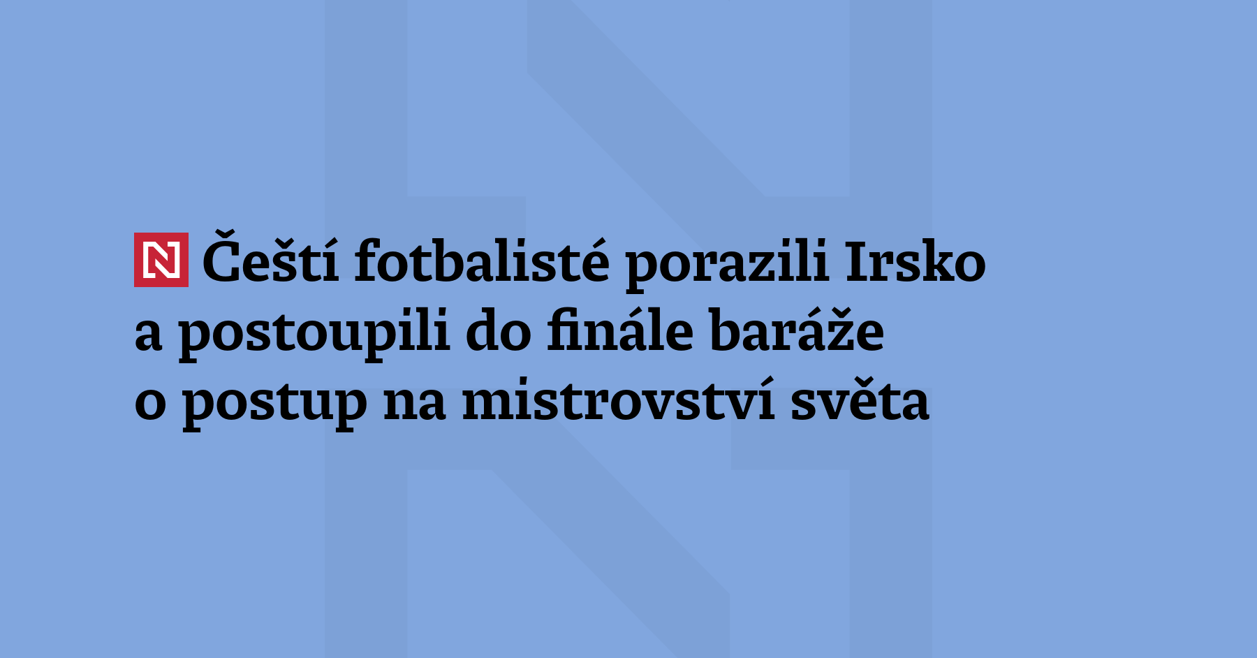 Čeští fotbalisté postoupili do finále baráže o postup na mistrovství světa,...
