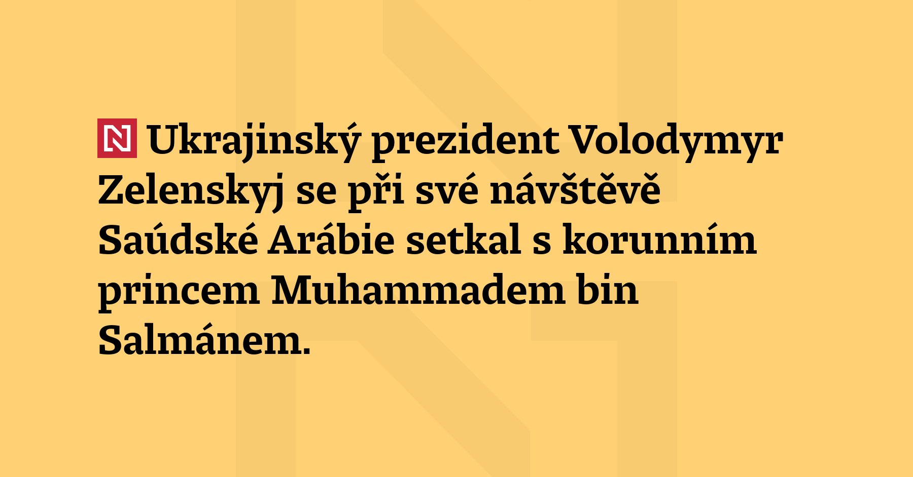 Ukrajinský prezident Volodymyr Zelenskyj se při své návštěvě Saúdské Arábie...