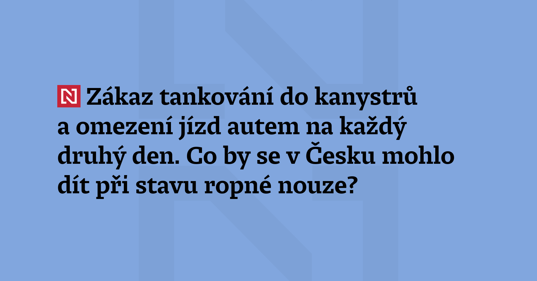 Omezení rychlosti na silnicích, zákaz tankování do kanystrů nebo žádný...