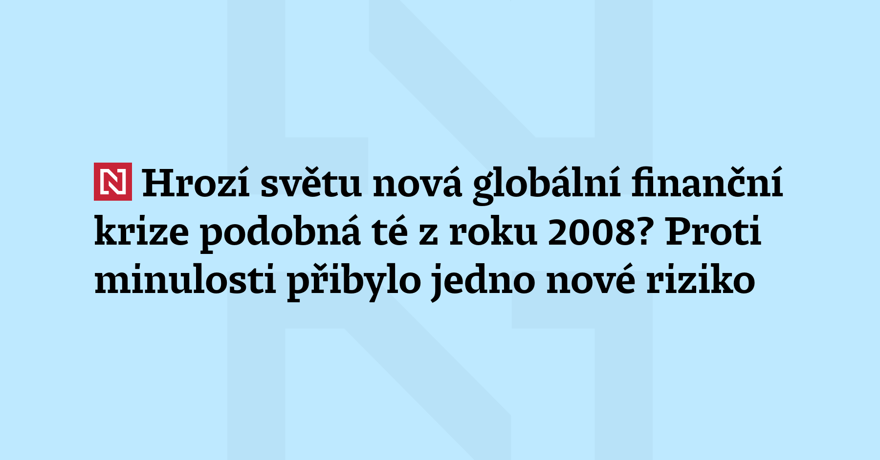 Stav světové ekonomiky připomíná léto 2008, které předcházelo globální ekonomické...