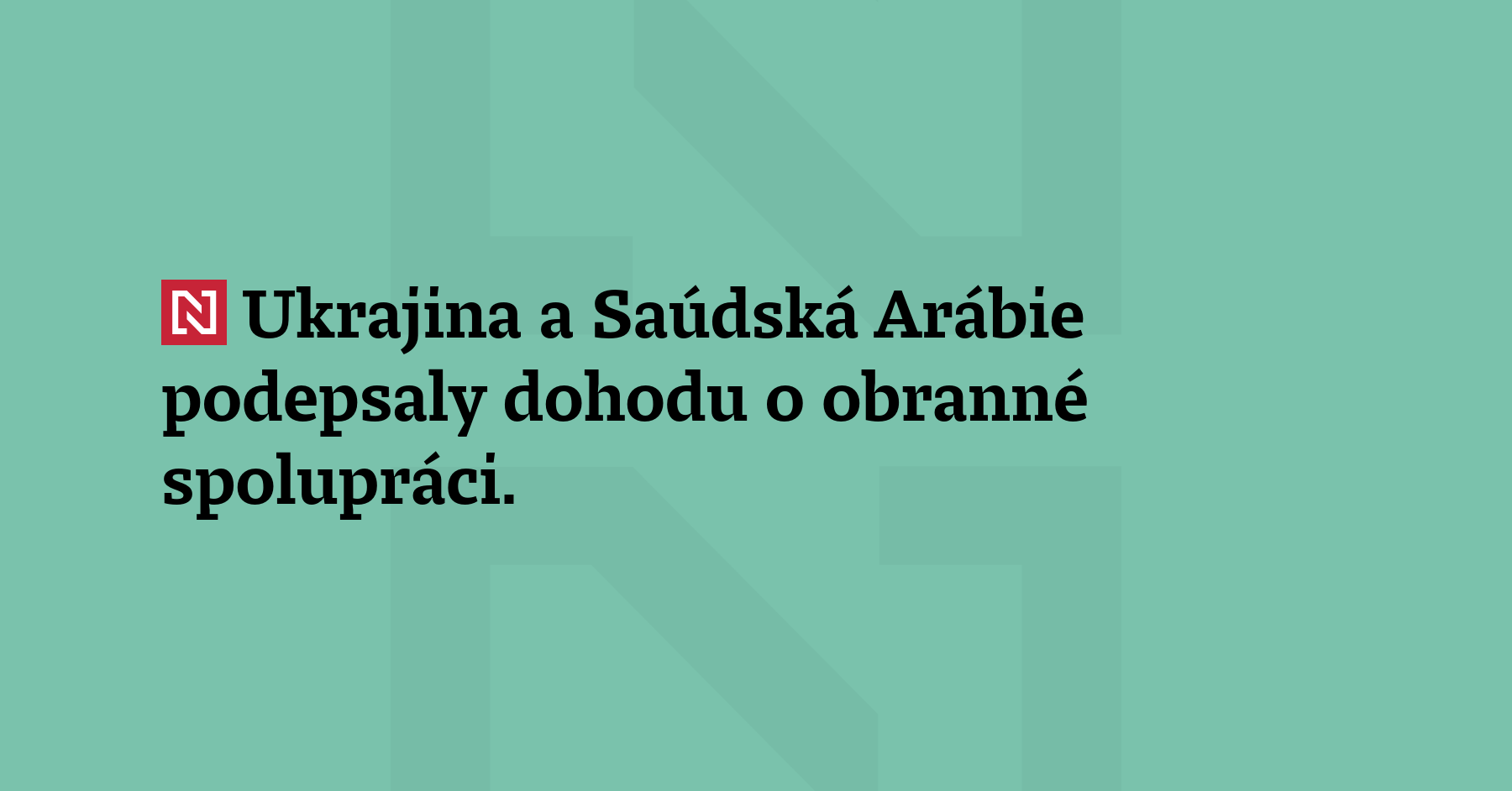 Ukrajina a Saúdská Arábie podepsaly dohodu o obranné spolupráci. Informoval...