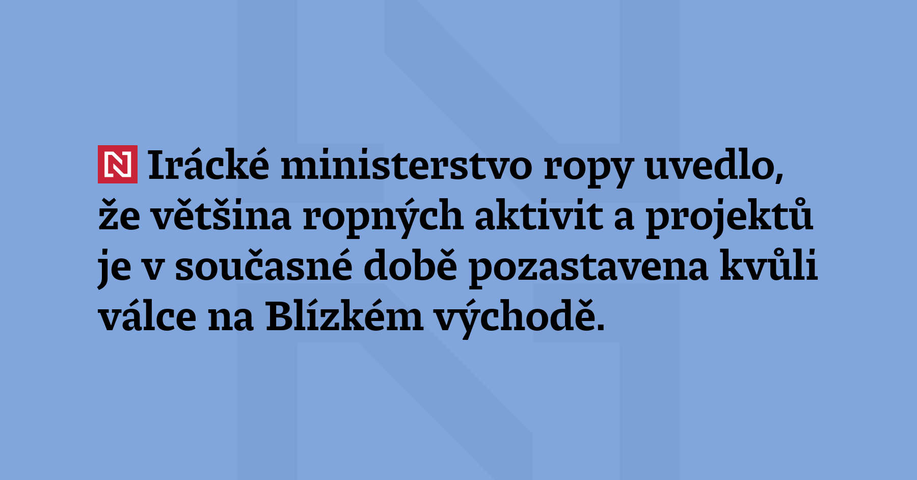 Irácké ministerstvo ropy uvedlo, že většina ropných aktivit a projektů...