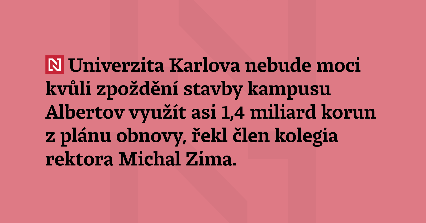 Univerzita Karlova nebude moci kvůli zpoždění stavby kampusu Albertov využít...