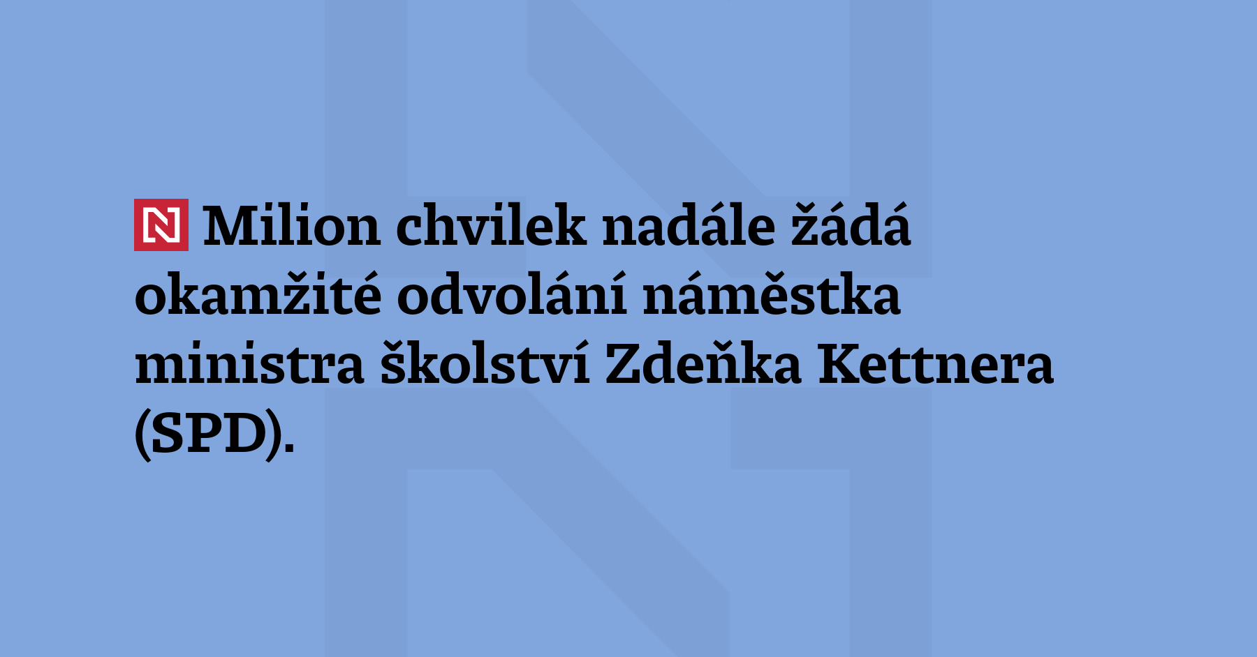 Milion chvilek nadále žádá okamžité odvolání náměstka ministra školství Zdeňka...