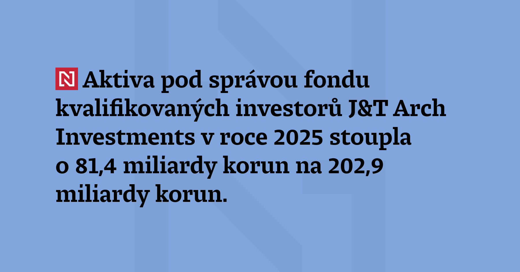 Aktiva pod správou fondu kvalifikovaných investorů J&T Arch Investments v...