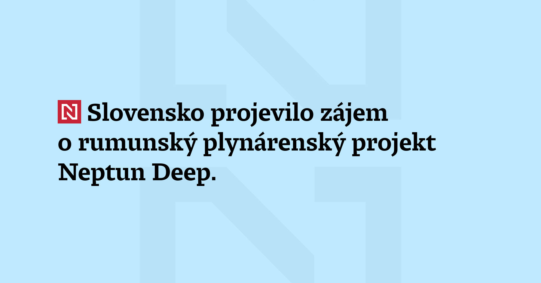 Slovensko projevilo zájem o rumunský plynárenský projekt Neptun Deep. „Pokud...