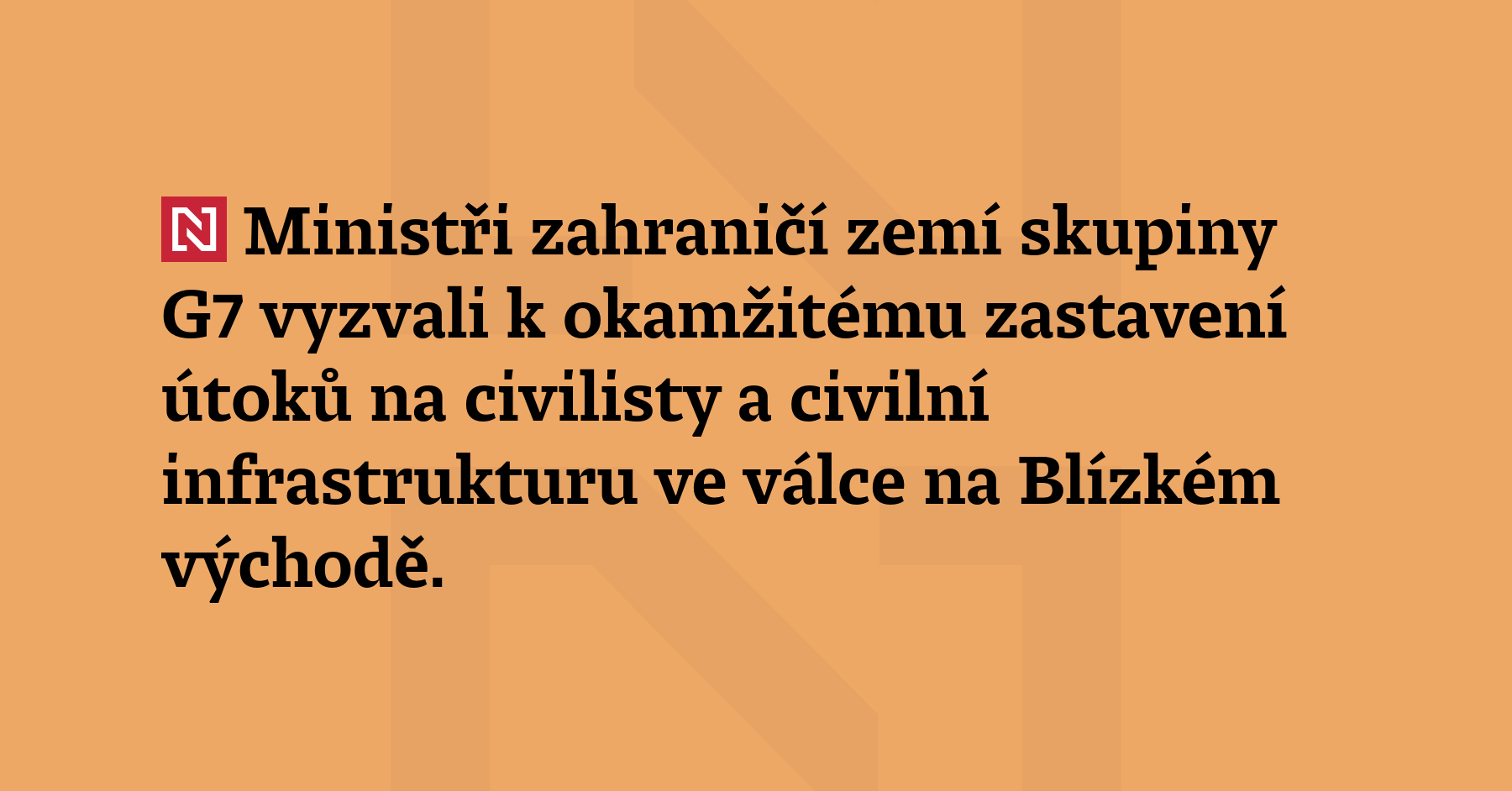Ministři zahraničí zemí skupiny G7 vyzvali k okamžitému zastavení útoků...