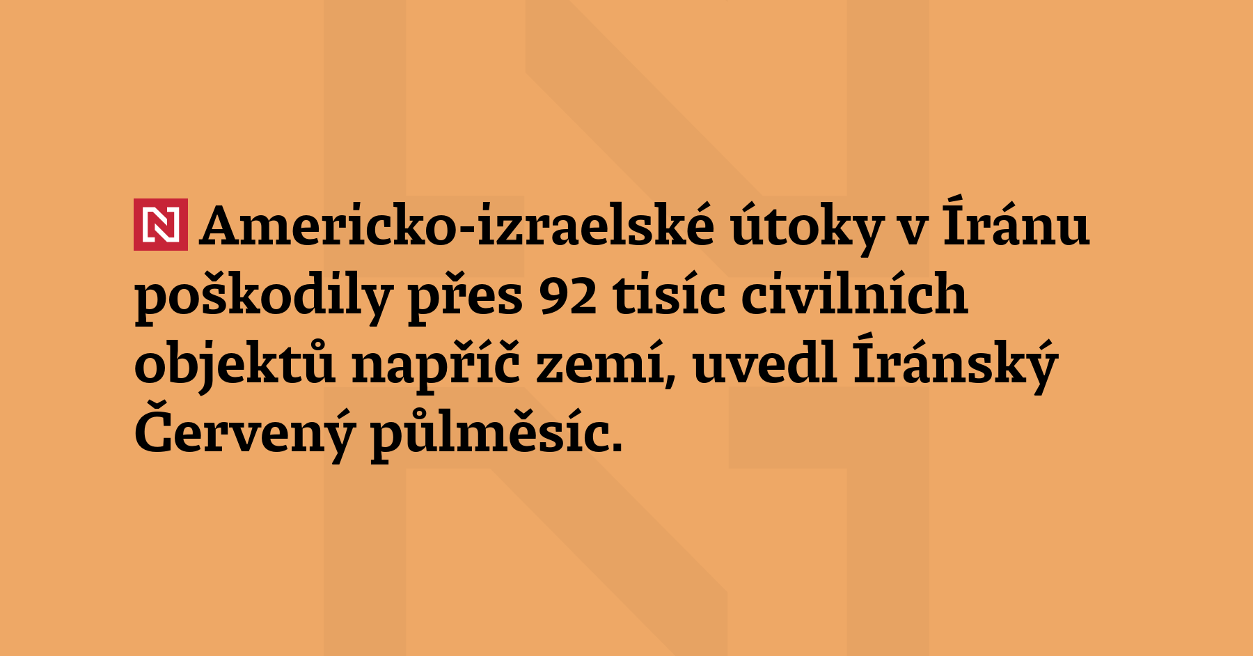 Americko-izraelské útoky v Íránu poškodily přes 92 tisíc civilních objektů napříč zemí,...
