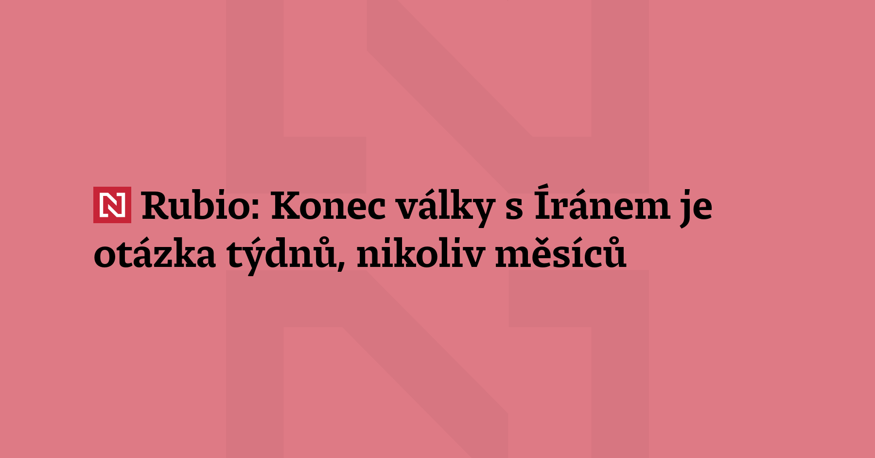 Konec války s Íránem je otázkou týdnů, nikoliv měsíců, prohlásil šéf...