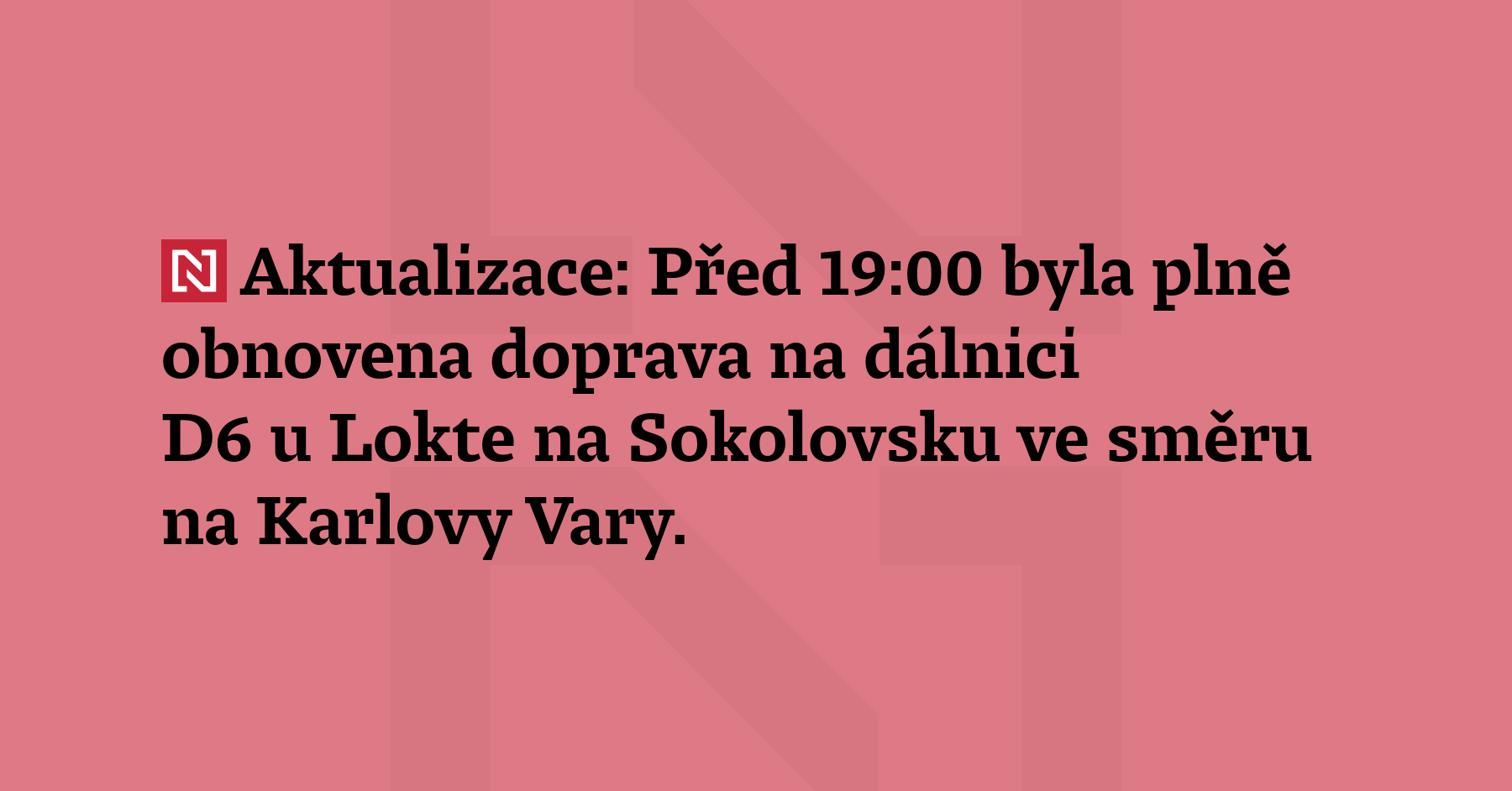 Aktualizace: Před 19:00 byla plně obnovena doprava na dálnici D6 u Lokte na...