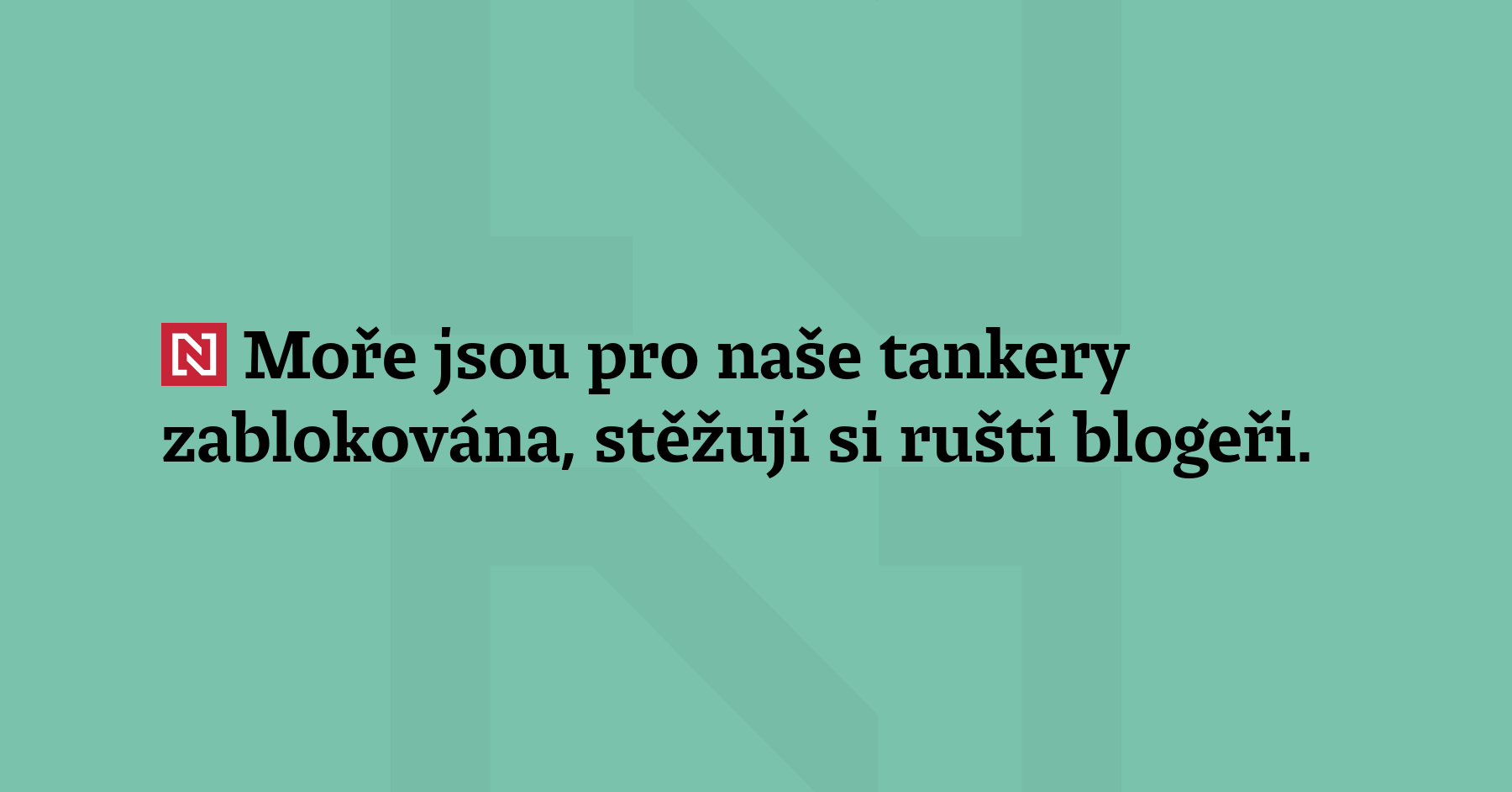 Moře jsou pro naše tankery zablokována, stěžují si ruští blogeři....