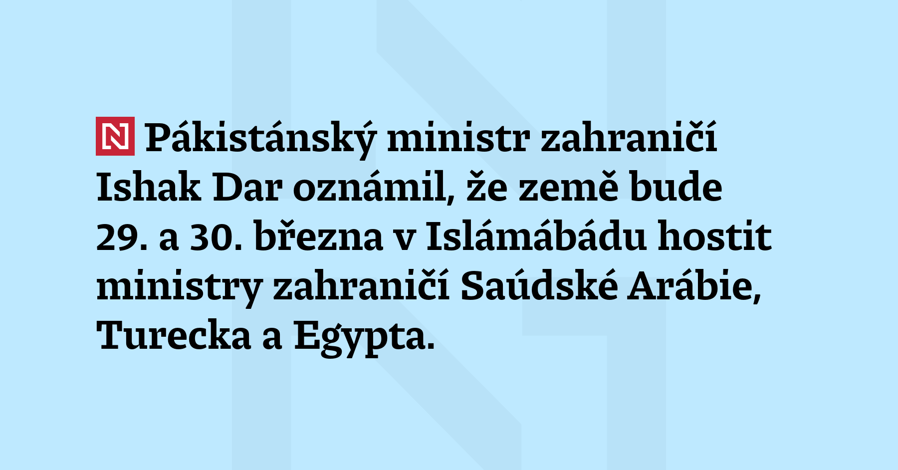 Pákistánský ministr zahraničí Ishak Dar oznámil, že země bude 29....