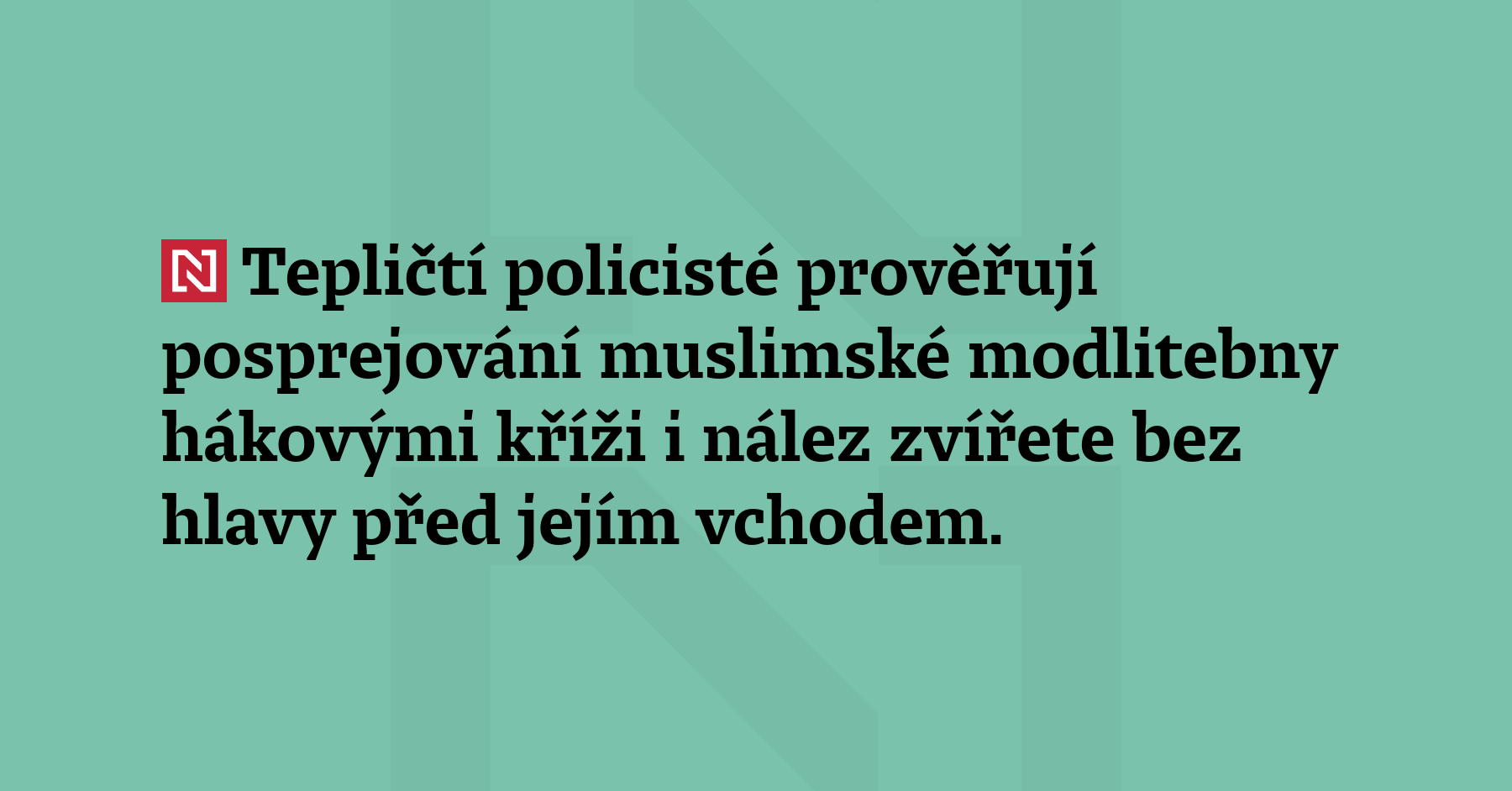 Tepličtí policisté prověřují posprejování muslimské modlitebny hákovými kříži i nález zvířete...