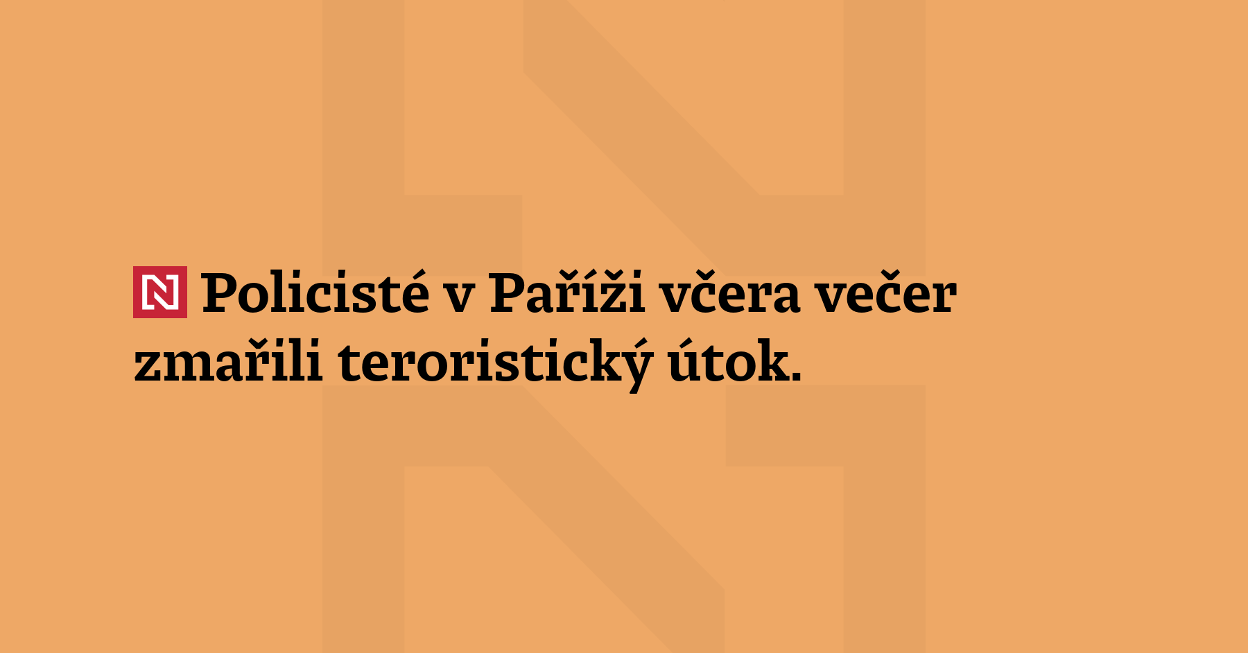 Policisté v Paříži včera večer zmařili teroristický útok. Při pokusu o...