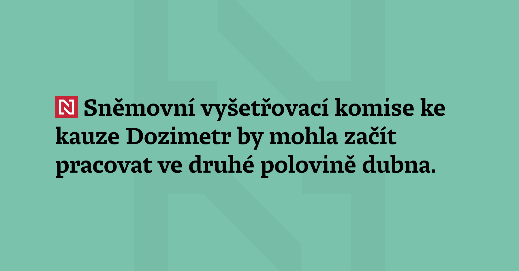 Sněmovní vyšetřovací komise ke kauze Dozimetr by mohla začít pracovat...