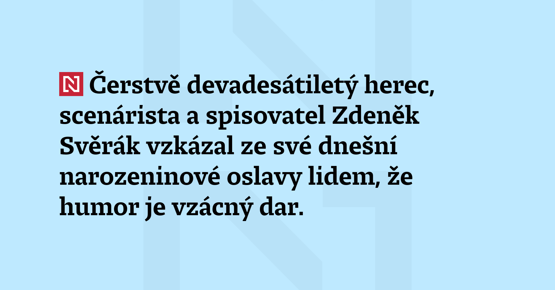 Čerstvě devadesátiletý herec, scenárista a spisovatel Zdeněk Svěrák vzkázal ze své...