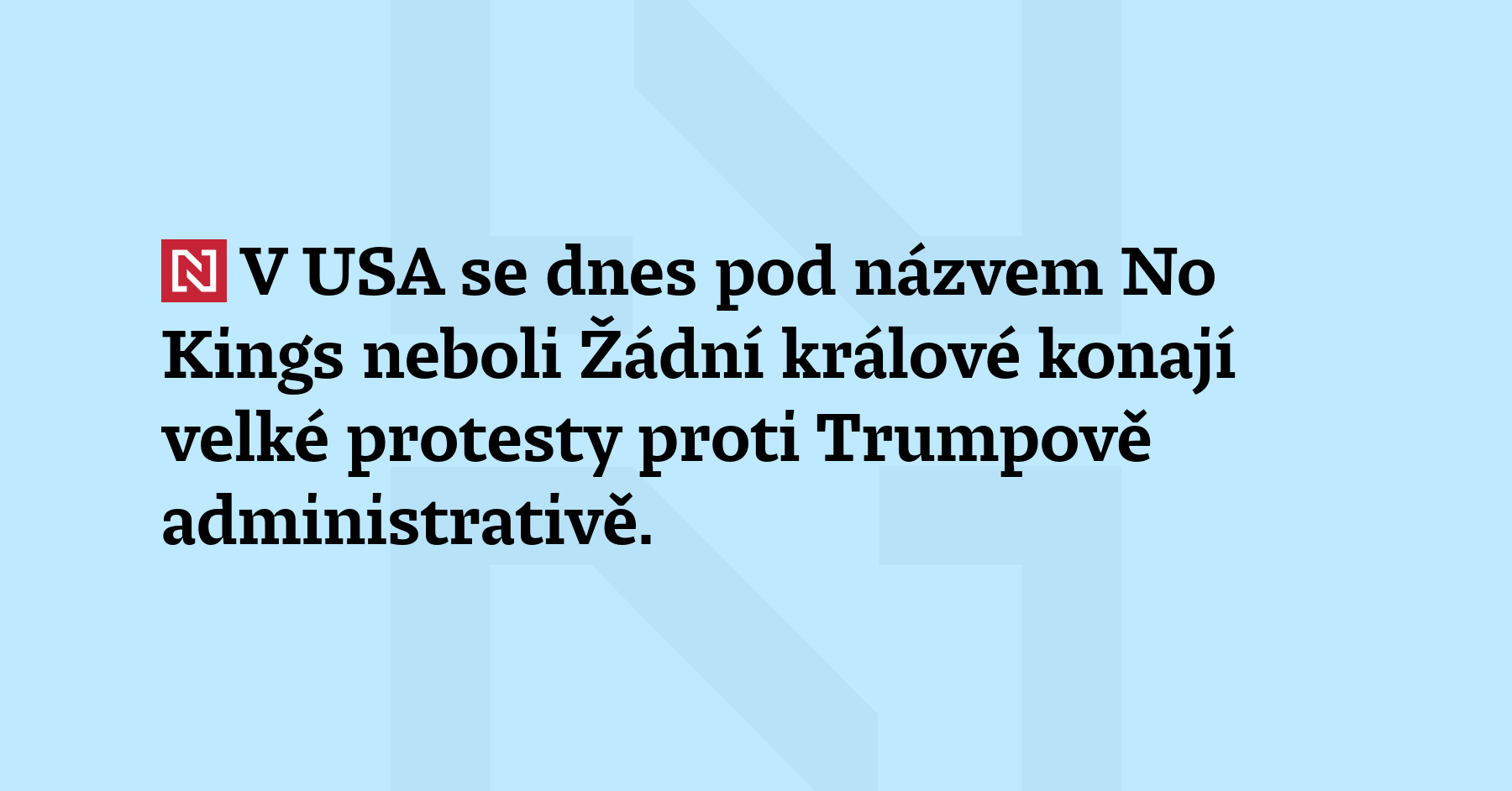 V USA se dnes pod názvem No Kings, neboli Žádní králové,...