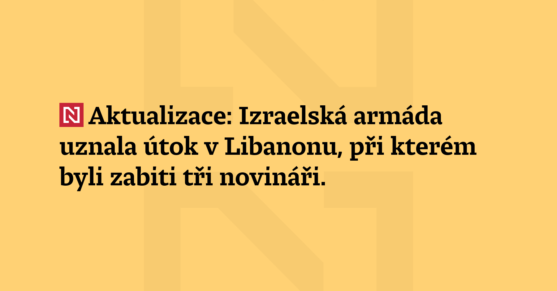 Aktualizace: Izraelská armáda uznala útok v Libanonu, při kterém byli zabiti...