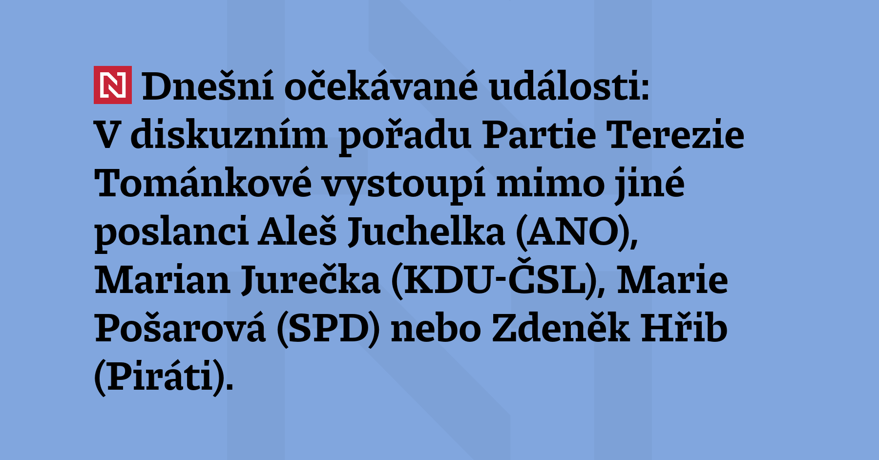 Dnešní očekávané události: V diskuzním pořadu Partie Terezie Tománkové vystoupí mimo...