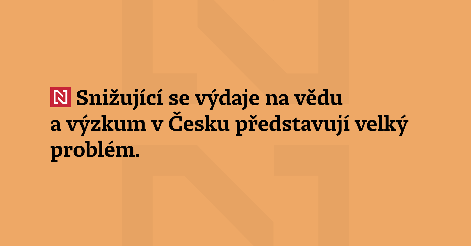 Snižující se výdaje na vědu a výzkum v Česku představují velký problém....