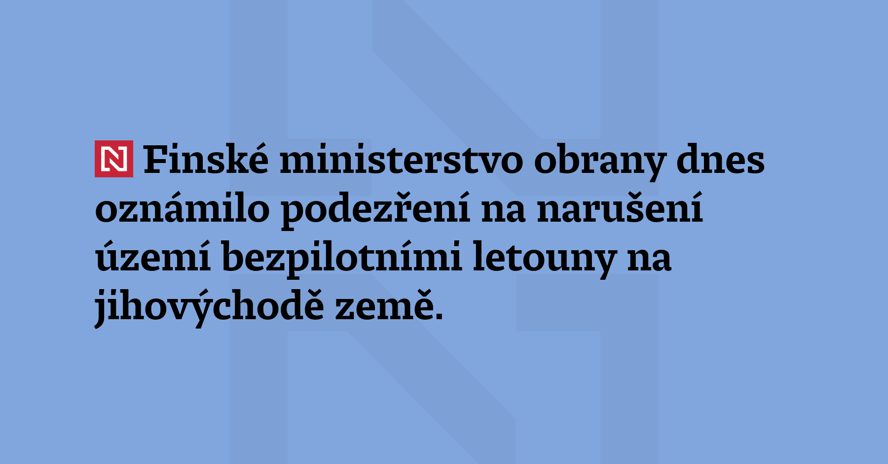 Finské ministerstvo obrany dnes oznámilo podezření na narušení území bezpilotními...