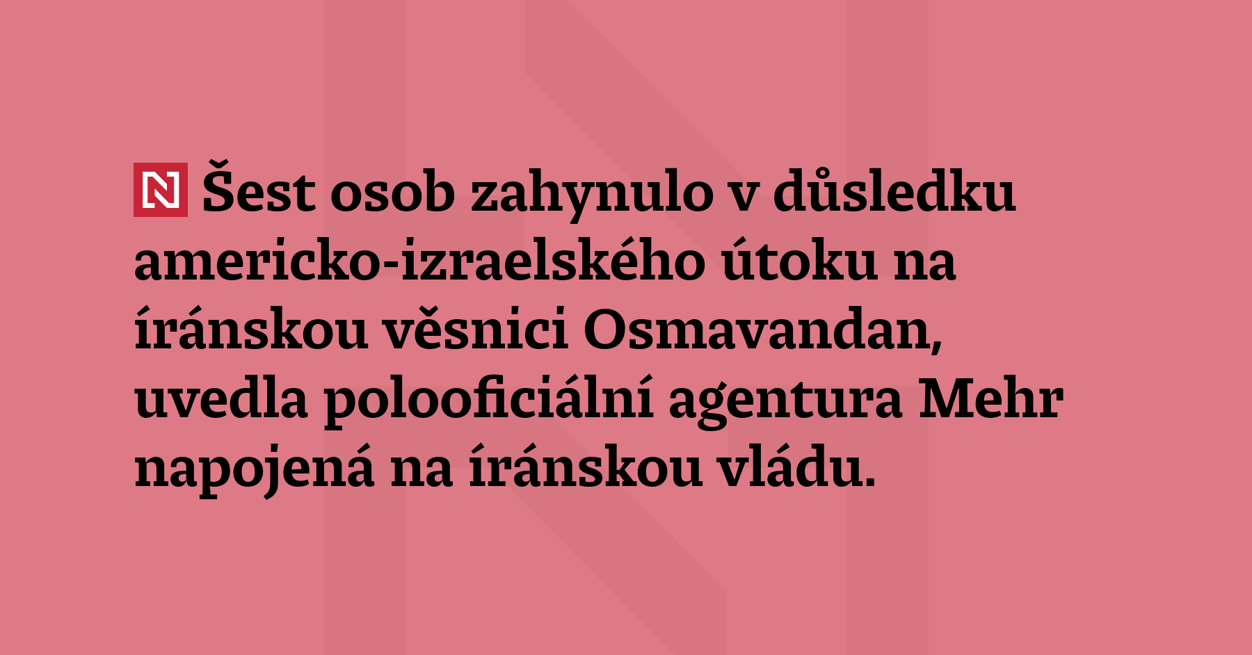 Šest osob zahynulo v důsledku americko-izraelského útoku na íránskou věsnici...