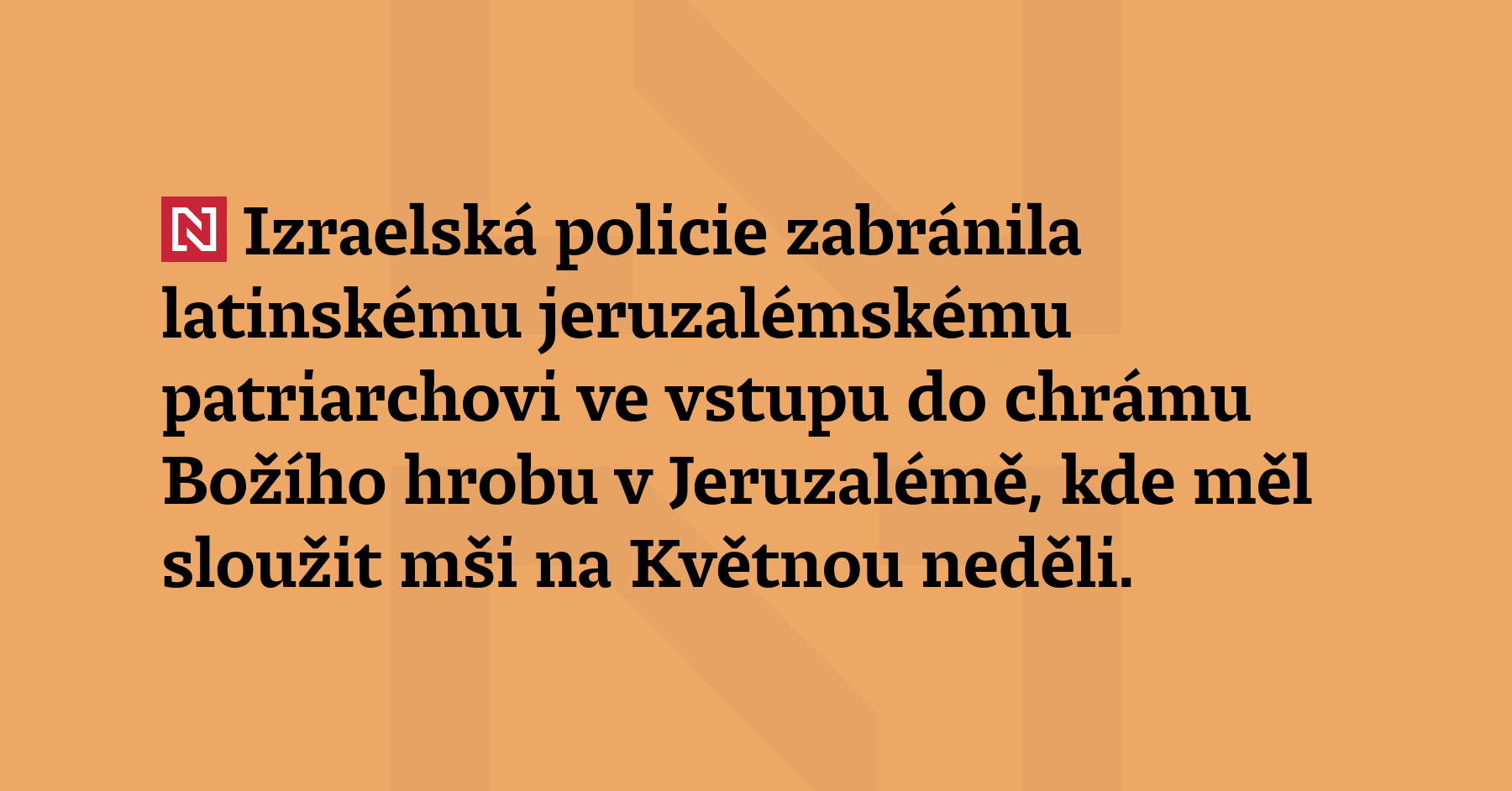 Izraelská policie zabránila latinskému jeruzalémskému patriarchovi ve vstupu do Chrámu...