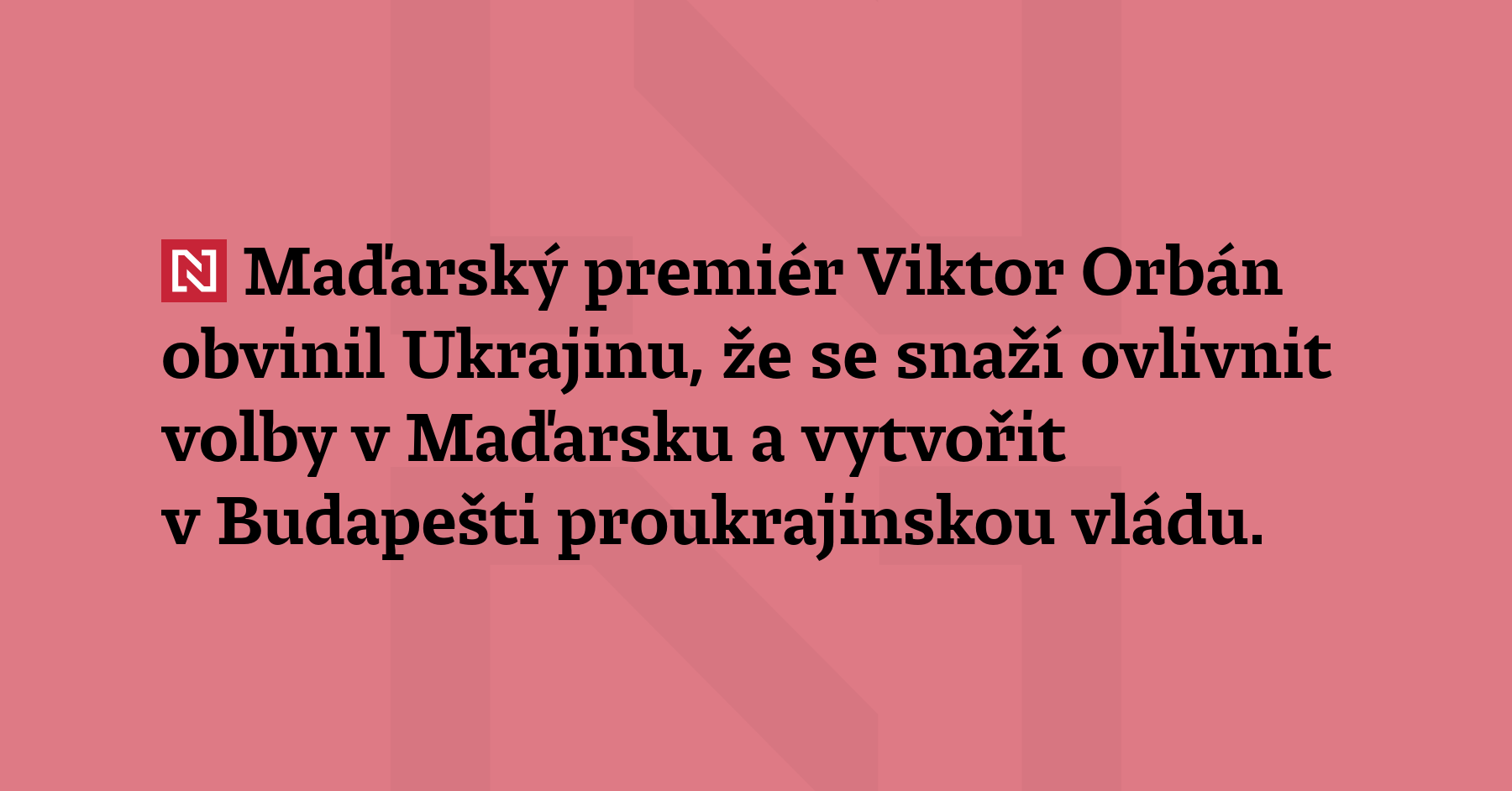 Maďarský premiér Viktor Orbán obvinil Ukrajinu, že se snaží ovlivnit...
