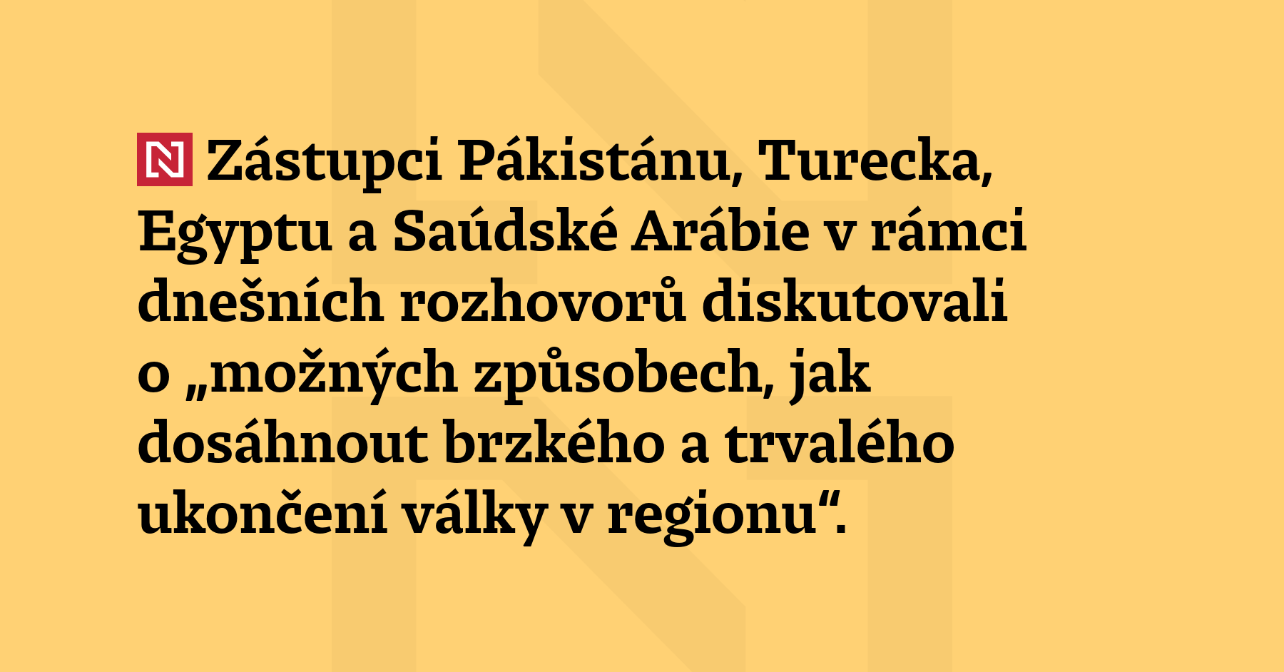 Zástupci Pákistánu, Turecka, Egyptu a Saúdské Arábie v rámci dnešních...