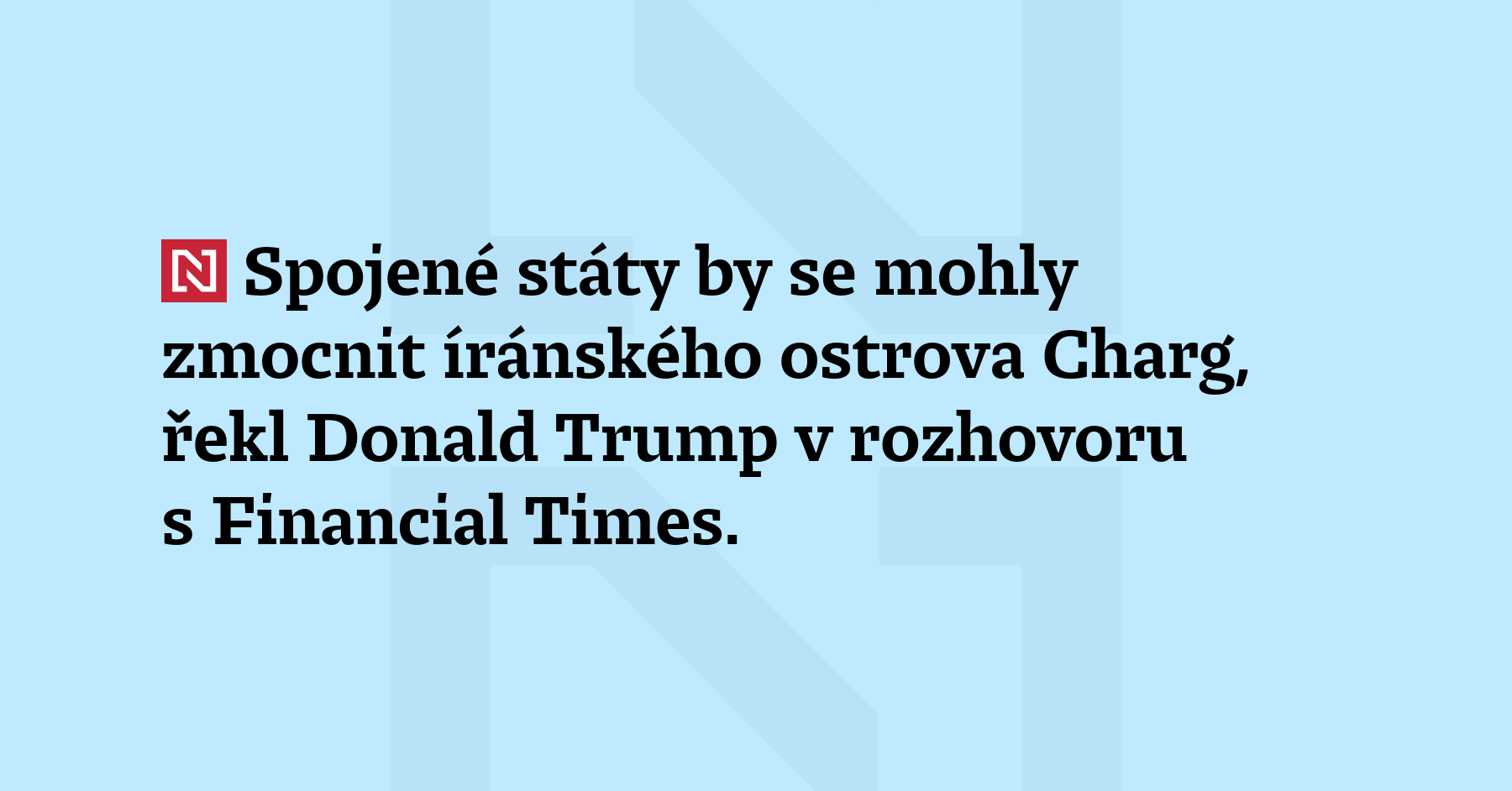 Spojené státy by se mohly zmocnit íránského ostrova Charg, řekl...