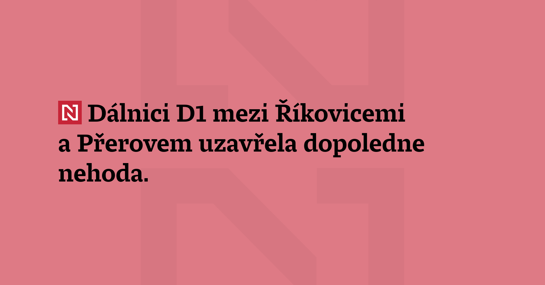Dálnici D1 mezi Říkovicemi a Přerovem uzavřela dopoledne nehoda. Podle předběžných informací...
