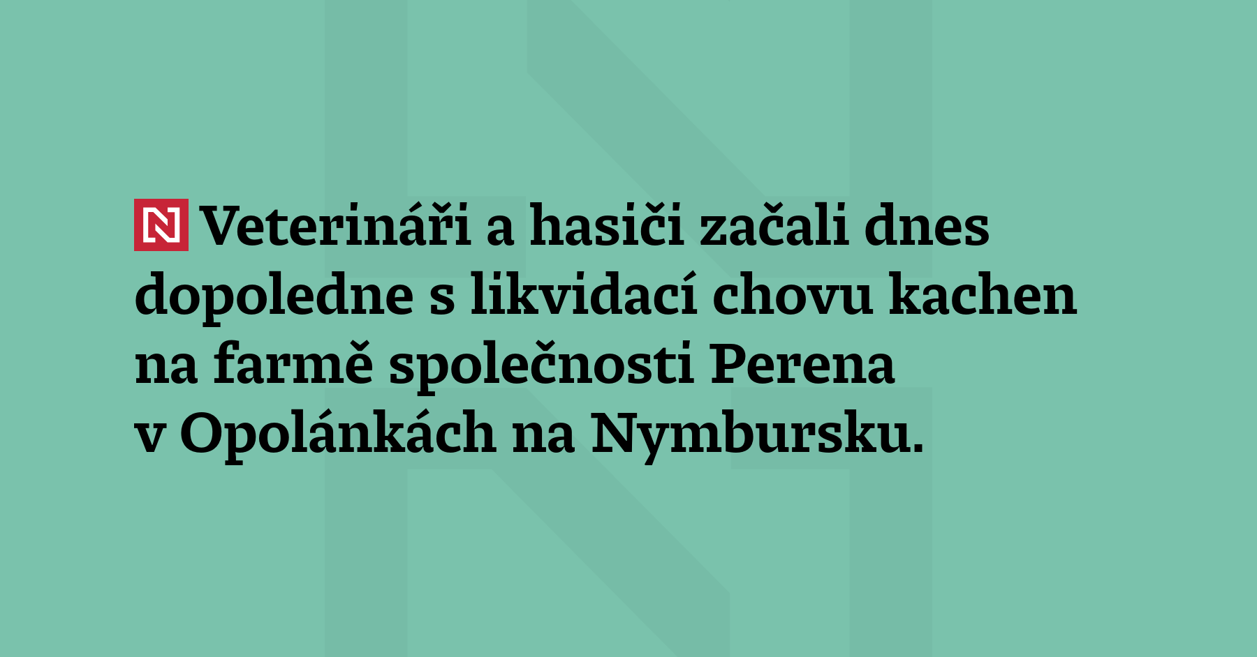 Veterináři a hasiči začali dnes dopoledne s likvidací chovu kachen...
