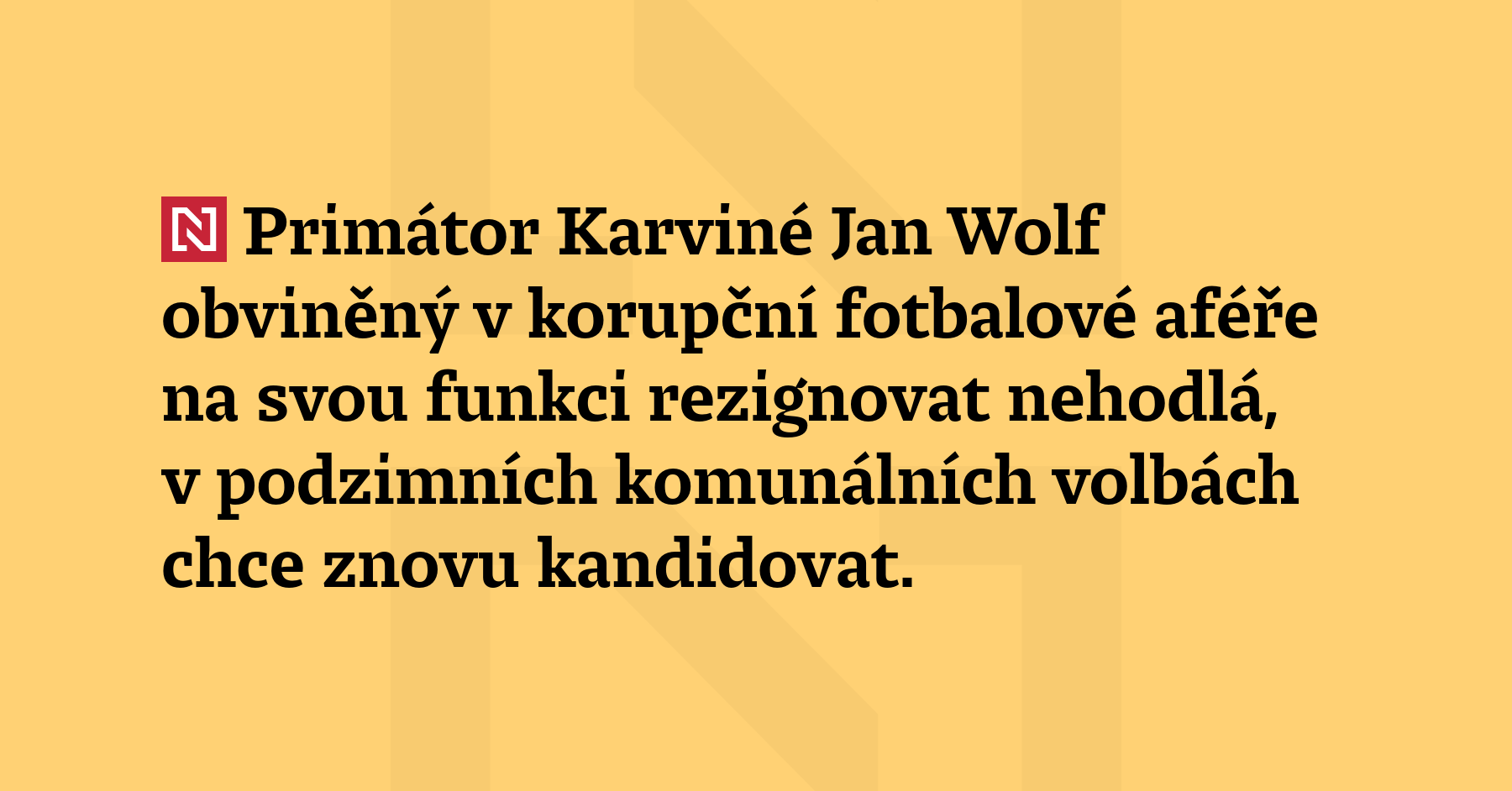 Primátor Karviné Jan Wolf obviněný v korupční fotbalové aféře nehodlá...