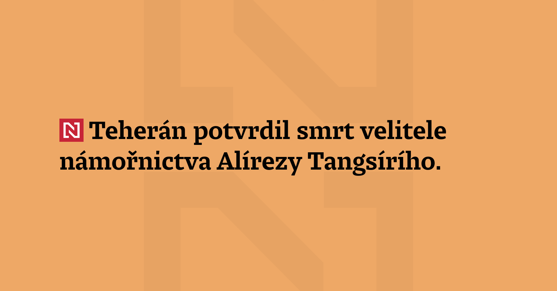 Teherán potvrdil smrt velitele námořnictva Alírezy Tangsírího. Zabila ho izraelská...