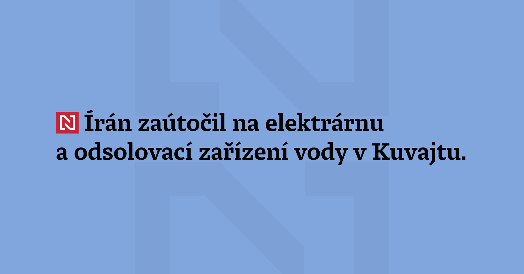 Írán zaútočil na elektrárnu a odsolovací zařízení vody v Kuvajtu. Při útoku...