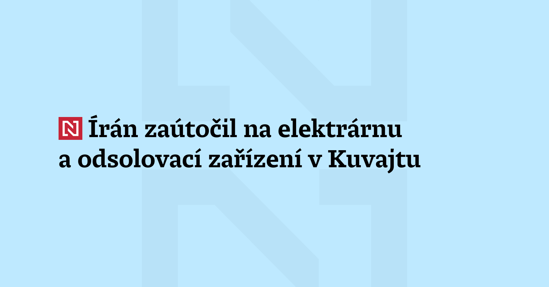 Írán dnes ráno zaútočil na elektrárnu a odsolovací zařízení v Kuvajtu. Stalo...