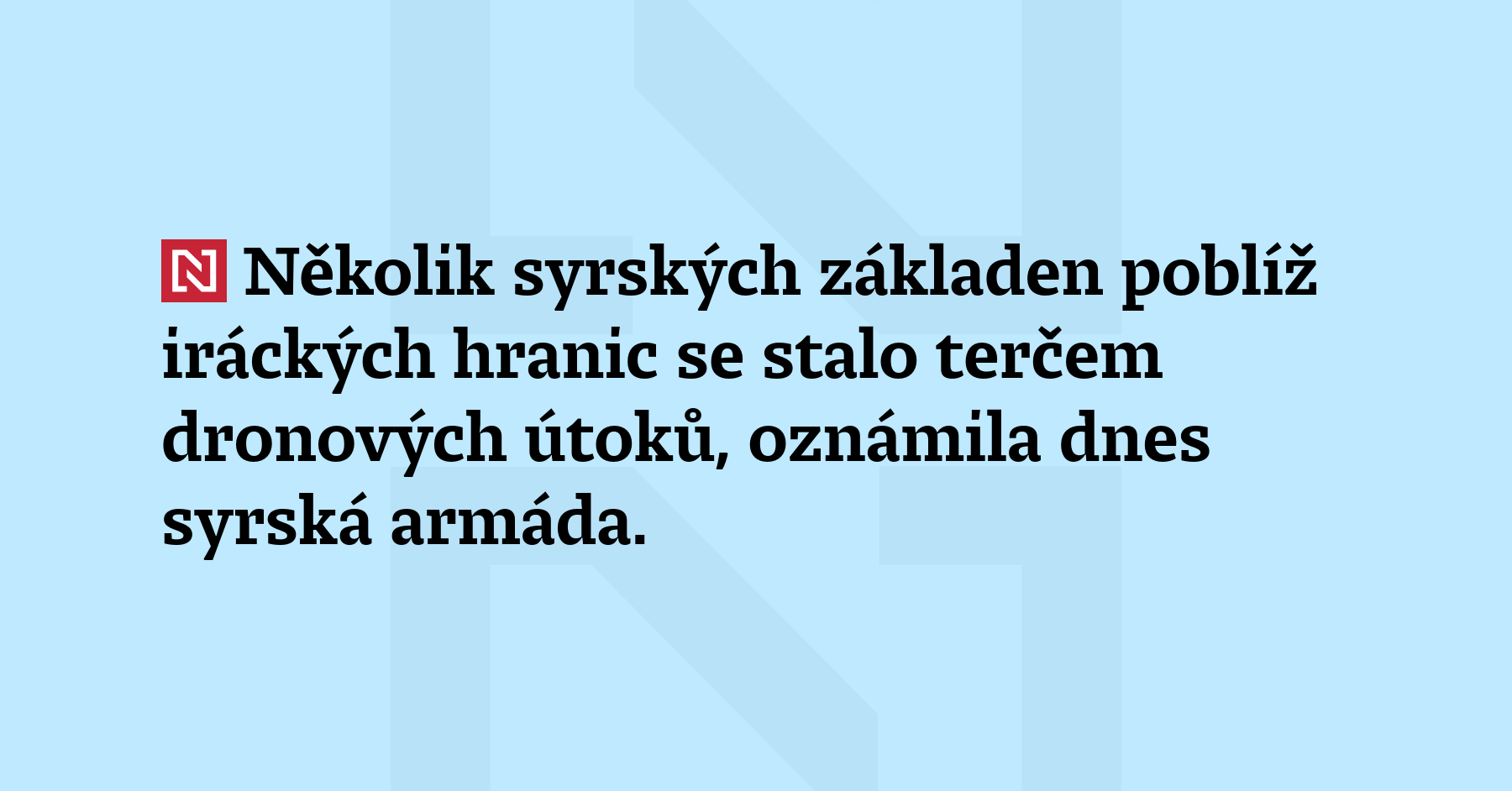 Několik syrských základen poblíž iráckých hranic se stalo terčem dronových...
