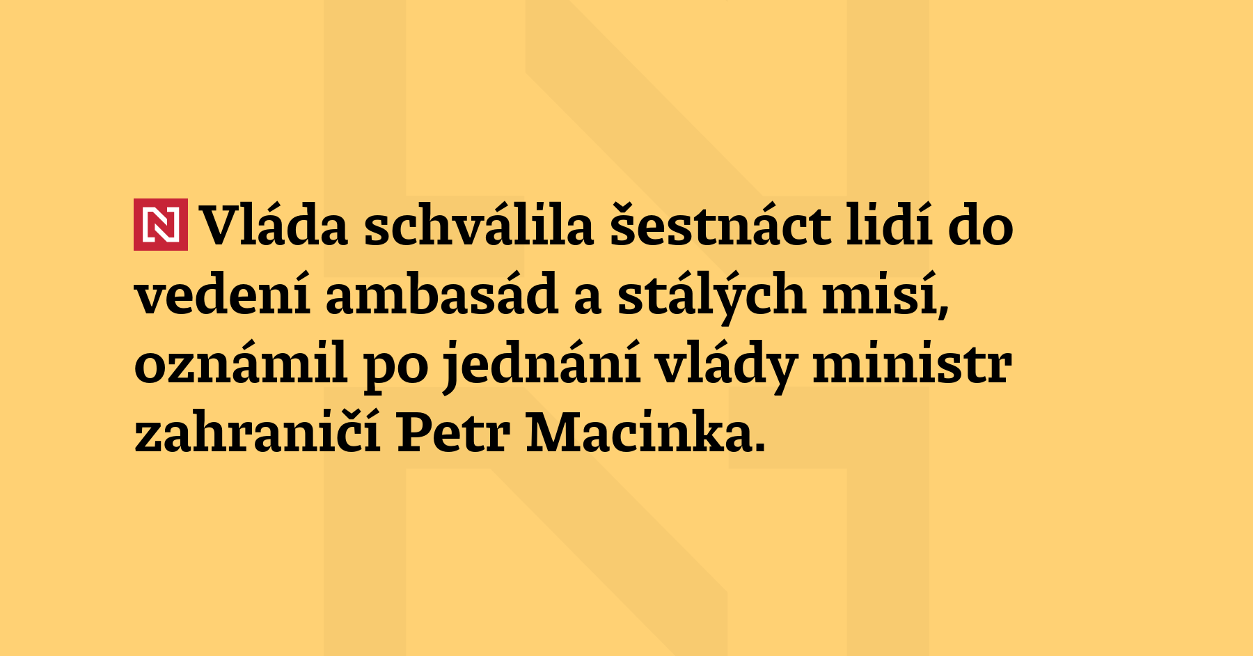 Vláda schválila šestnáct lidí do vedení ambasád a stálých misí,...