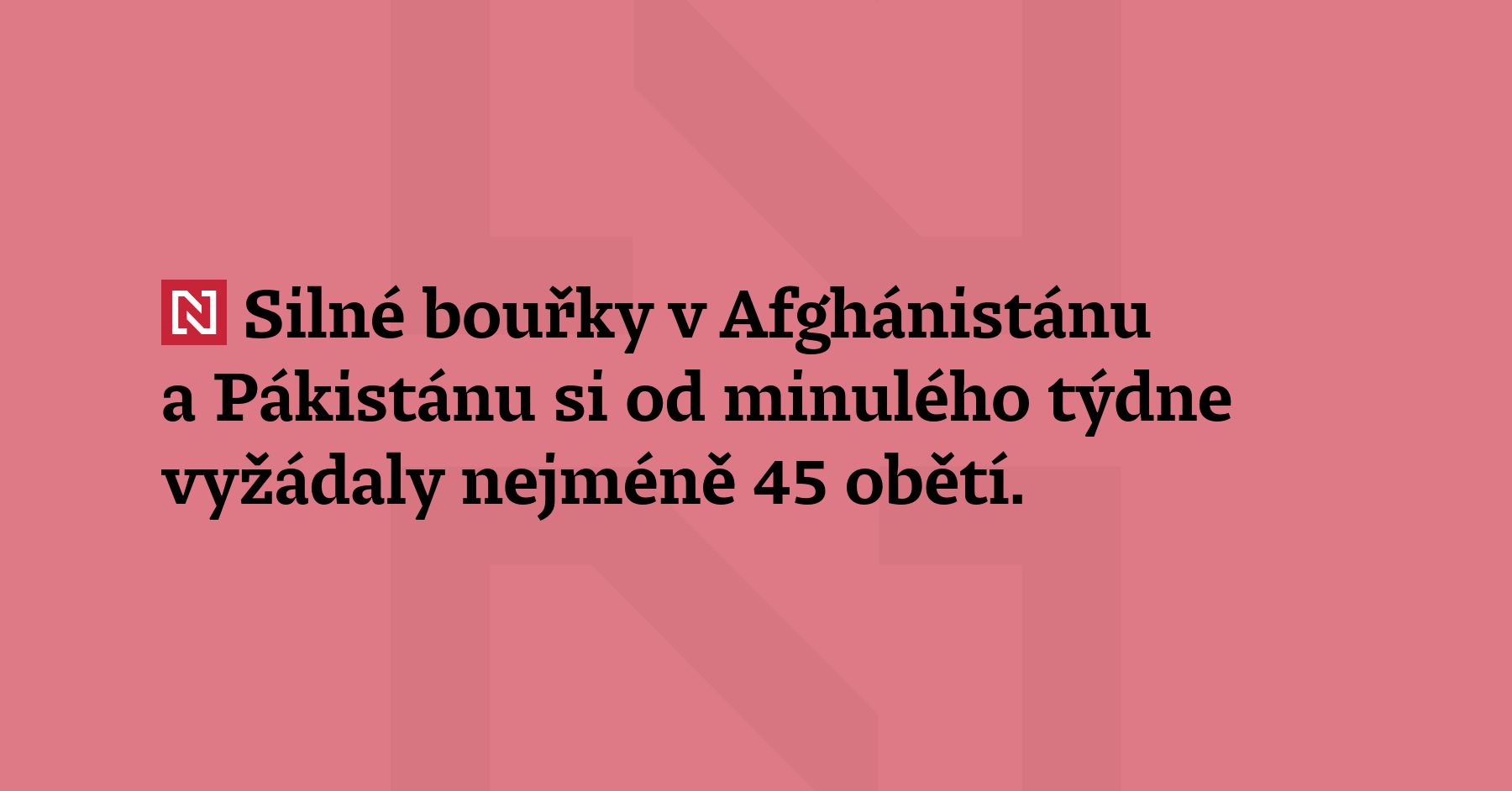 Silné bouřky si v Afghánistánu a Pákistánu vyžádaly od minulého týdne nejméně...