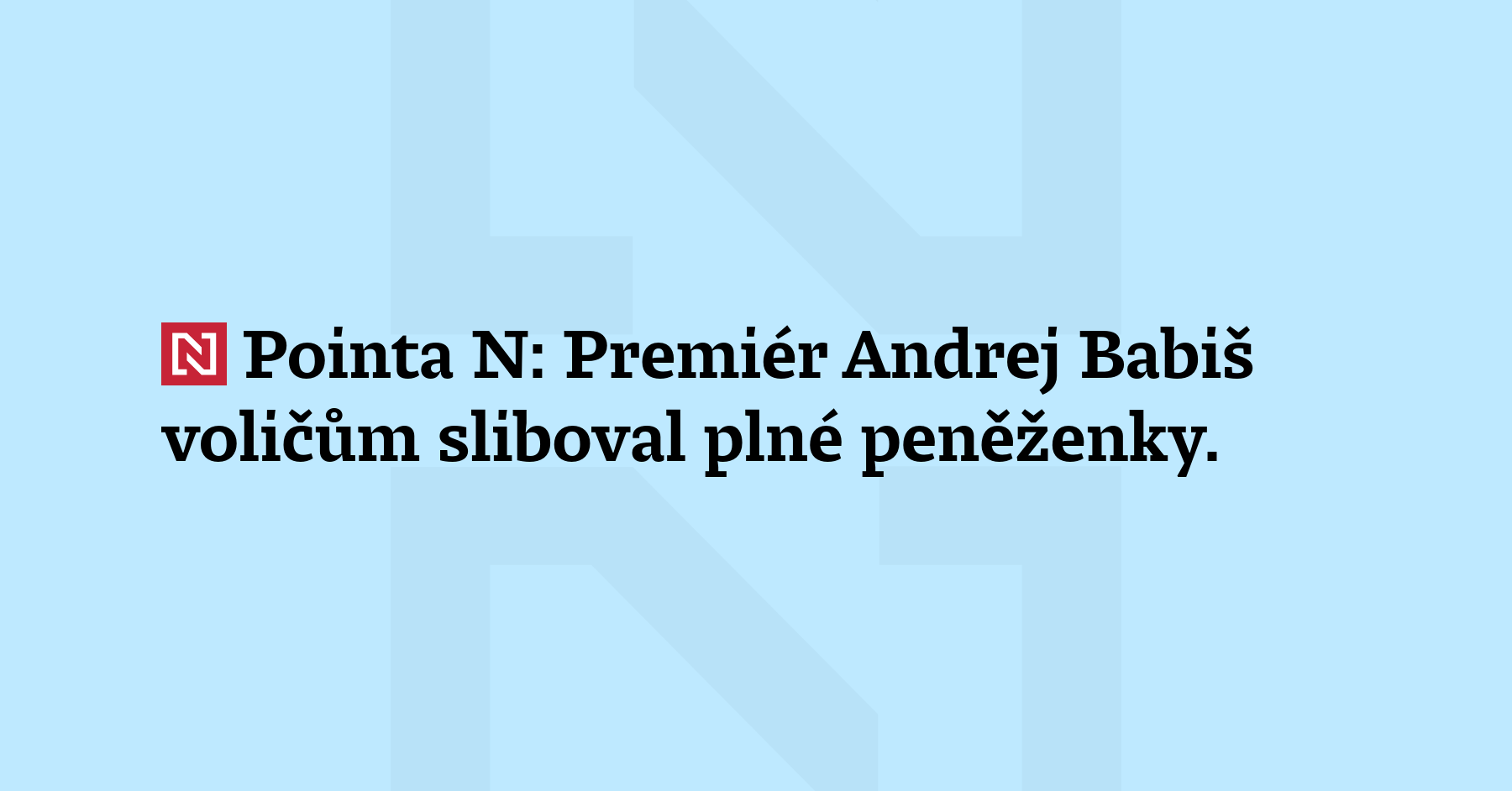 Pointa N: Premiér Andrej Babiš voličům sliboval plné peněženky. Teď jim...