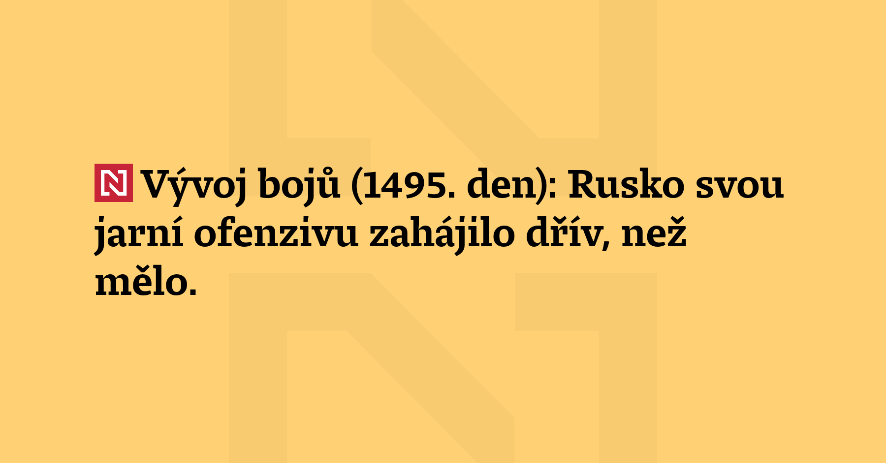 Vývoj bojů (1495. den): Rusko svou jarní ofenzivu zahájilo dřív, než...