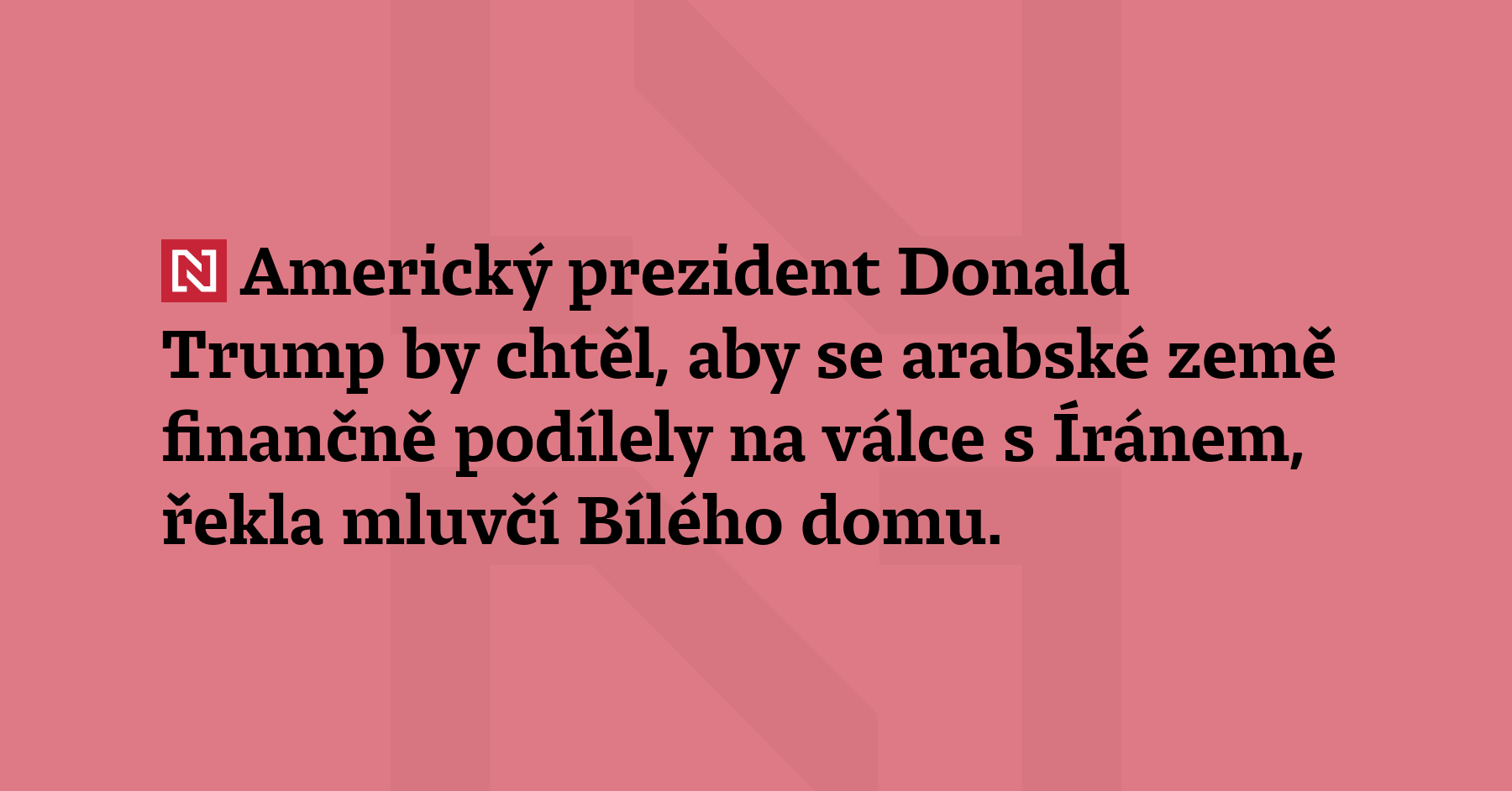 Americký prezident Donald Trump by chtěl, aby se arabské země...