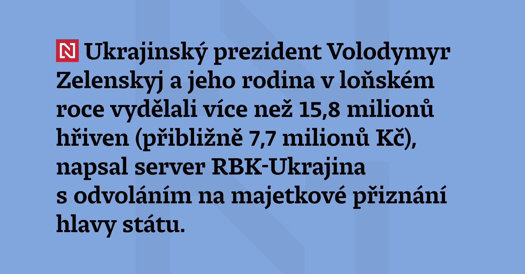 Ukrajinský prezident Volodymyr Zelenskyj a jeho rodina v loňském roce vydělali více...