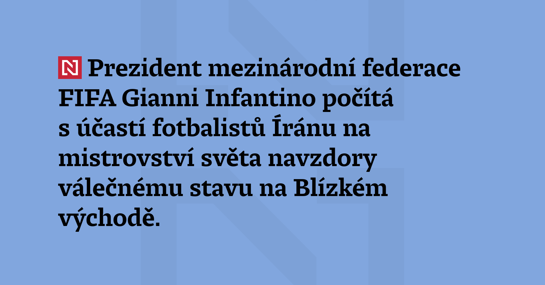 Prezident mezinárodní federace FIFA Gianni Infantino počítá s účastí fotbalistů Íránu...