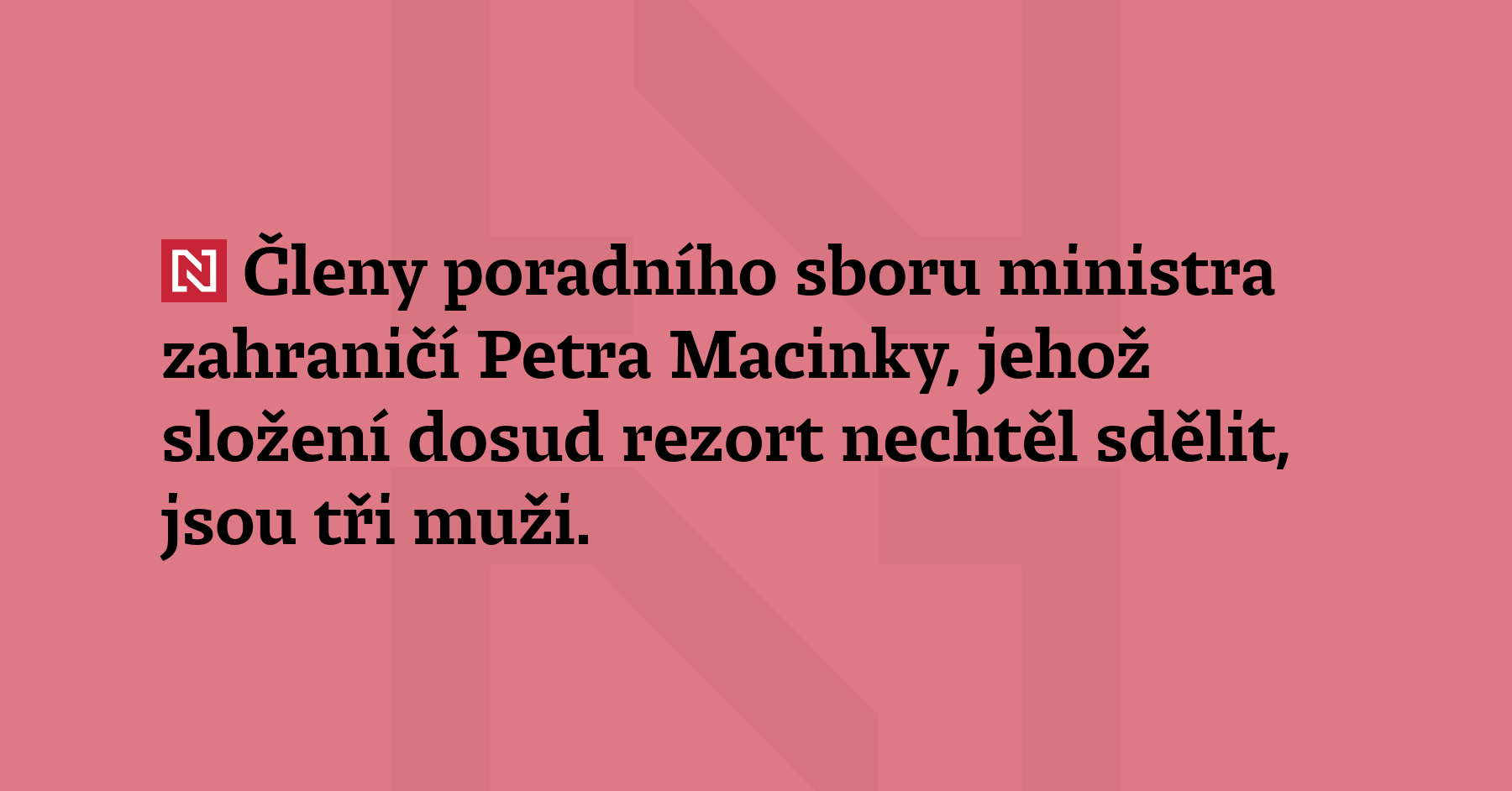 Členy poradního sboru ministra zahraničí Petra Macinky, jehož složení dosud...