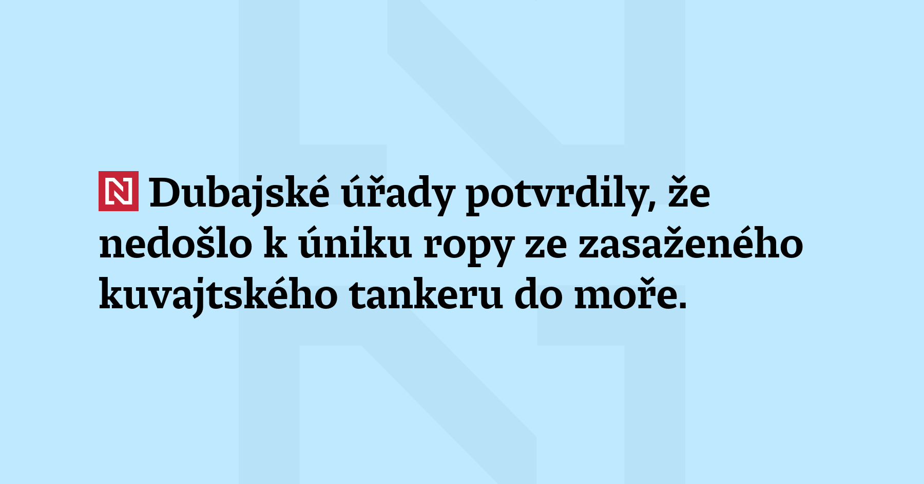 Dubajské úřady potvrdily, že nedošlo k úniku ropy ze zasaženého...