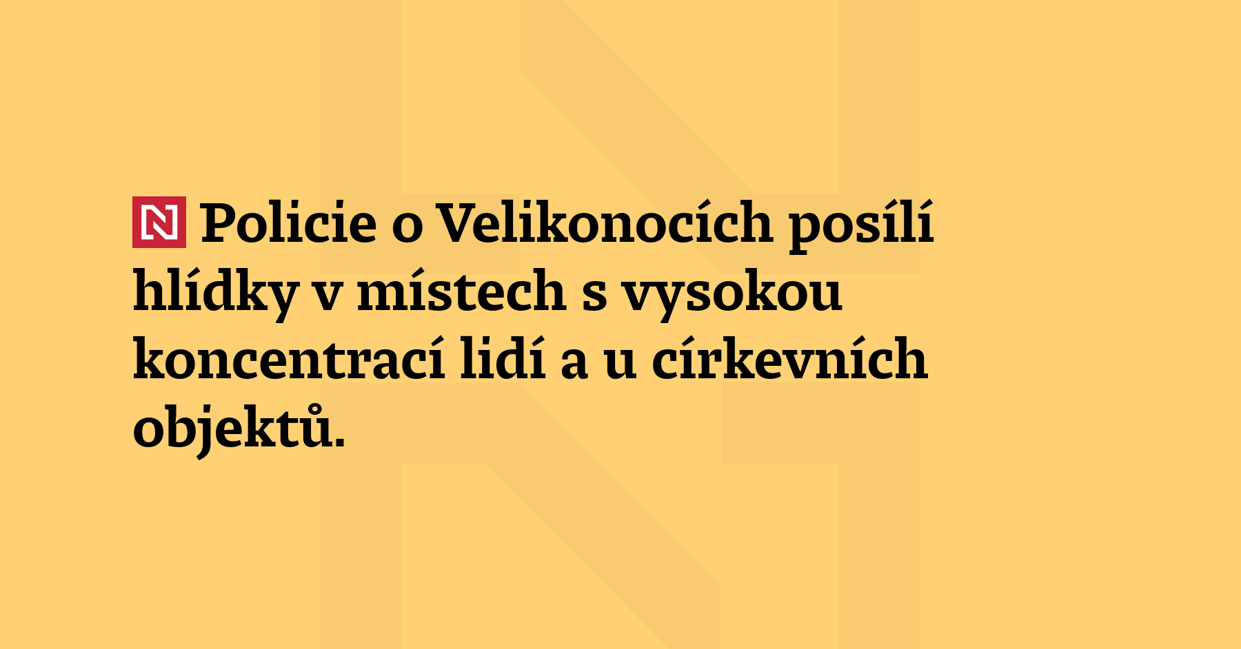 Policie o Velikonocích posílí hlídky v místech s vysokou koncentrací lidí a u církevních objektů....