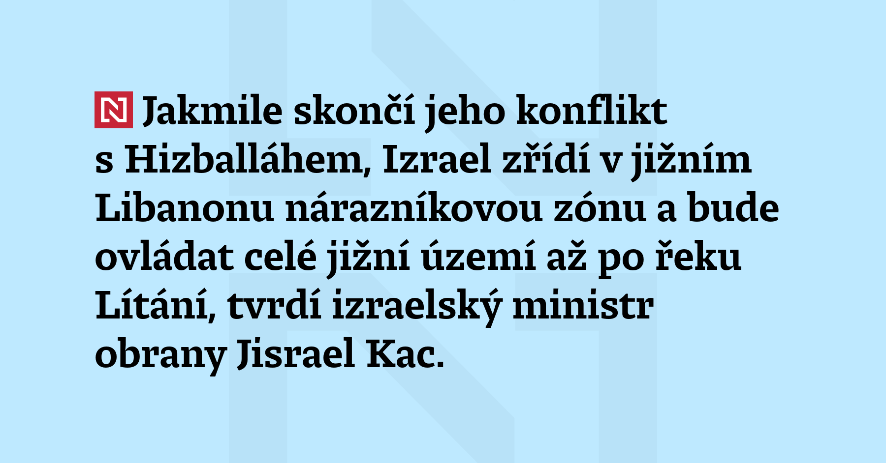 Jakmile skončí jeho konflikt s Hizballáhem, Izrael zřídí v jižním...