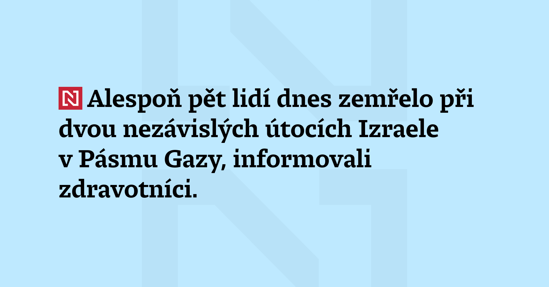 Alespoň pět lidí dnes zemřelo při dvou nezávislých útocích Izraele...