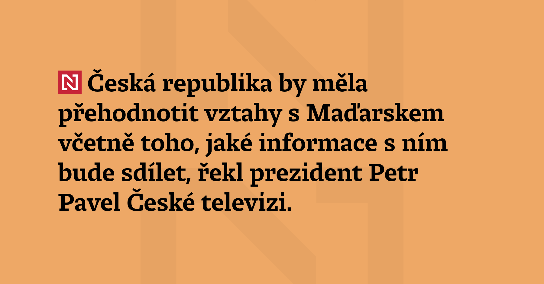 Česká republika by měla přehodnotit vztahy s Maďarskem včetně toho,...